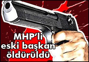 MHP li eski başkan öldürüldü